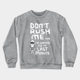 Don't Rush Me I'm Waiting For The Last Minute Crewneck Sweatshirt